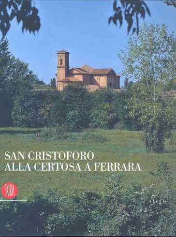 San Cristoforo alla Certosa a Ferrara. Ediz. italiana e inglese