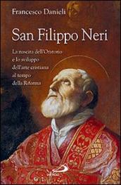 San Filippo Neri. La nascita dell Oratorio e lo sviluppo dell arte cristiana al tempo della Riforma