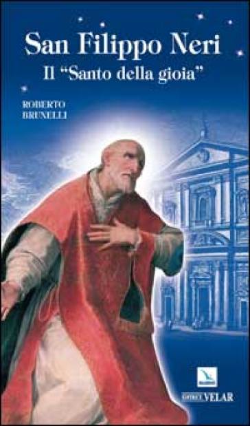 San Filippo Neri. Il «santo della gioia»