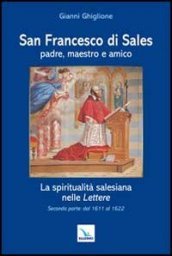 San Francesco di Sales padre, maestro e amico. La spiritualità salesiana nelle Lettere. Seconda parte: dal 1611 al 1622