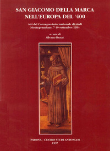 San Giacomo della Marca nell'Europa del '400. Atti del Convegno internazionale di studi (Monteprandone, 7-10 settembre 1994)