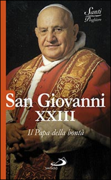 San Giovanni XXIII. Il papa della bontà