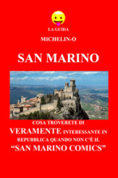 San Marino: cosa troverete di veramente interessante in Repubblica quando non c è il «San Marino Comics». La guida Michelin-o