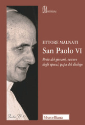 San Paolo VI. Prete dei giovani, vescovo degli operai, papa del dialogo