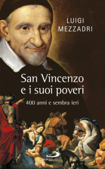 San Vincenzo e i suoi poveri. 400 anni e sembra ieri