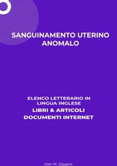 Sanguinamento Uterino Anomalo: Elenco Letterario in Lingua Inglese: Libri & Articoli, Documenti Internet