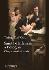 Sanità e infanzia a Bologna. Cinque secoli di storia