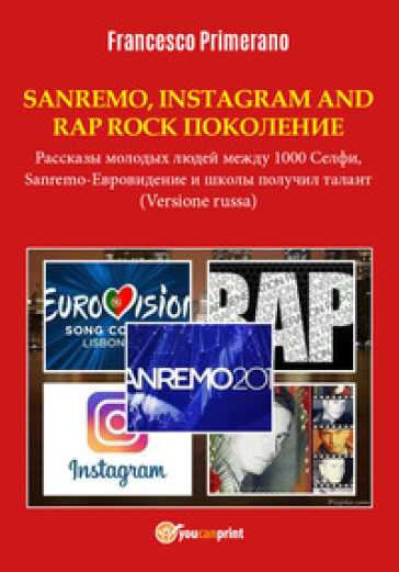 Sanremo, pop, Instagram e rap, rock generation. Storie di giovani tra 1000 social, selfie, Sanremo-Eurovision 2018 e Scuola's got talent. Ediz. russa