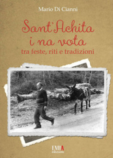 Sant'Achita i na vota. Tra feste, riti e tradizioni. Ediz. speciale