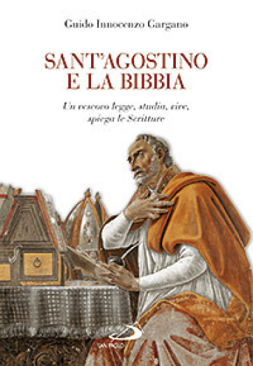 Sant'Agostino e la Bibbia. Un vescovo legge, studia, vive, spiega le Scritture