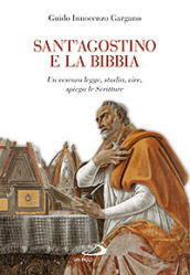 Sant Agostino e la Bibbia. Un vescovo legge, studia, vive, spiega le Scritture