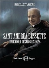 Sant Andrea Bessette. I miracoli di san Giuseppe
