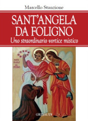 Sant Angela da Foligno. Uno straordinario vortice mistico