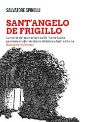 Sant Angelo de Frigillo. La storia del monastero nelle «carte latine provenienti dall Archivio Aldobrandini» edite da Alessandro Pratesi