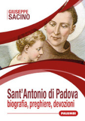 Sant Antonio di Padova. Biografia, preghiere, devozioni