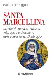 Santa Marcellina. Una nobile romana a Milano