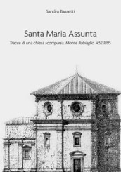 Santa Maria Assunta. Tracce di una chiesa scomparsa. Monte Rubiaglio 1452-1895