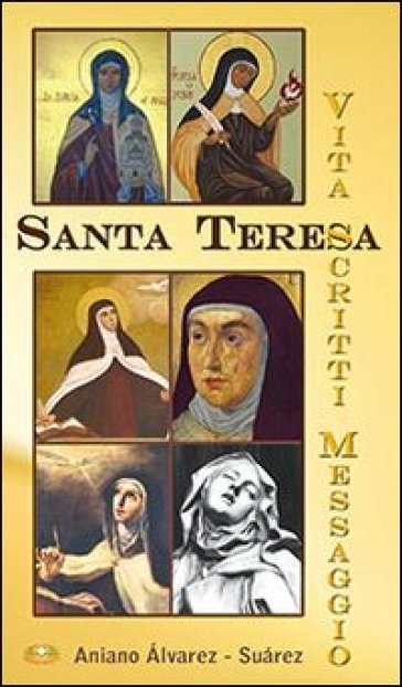 Santa Teresa. Vita, scritti, messaggio