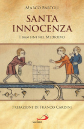 Santa innocenza. I bambini nel Medioevo