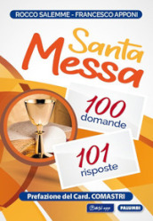 Santa messa. 100 domande, 101 risposte