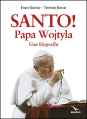 Santo! Papa Wojtyla. Una biografia