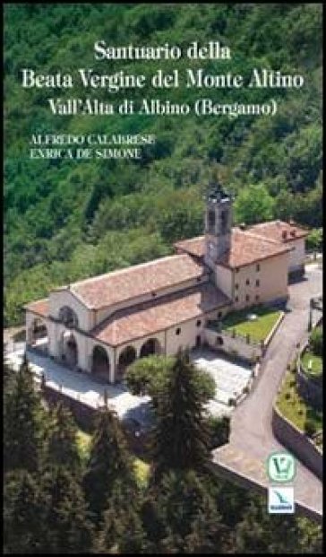 Santuario della Beata Vergine del Monte Altino. Vall'Alta di Albino (Bergamo)
