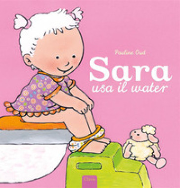 Sara usa il water. Ediz. a colori
