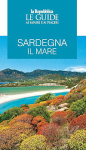 Sardegna. Il mare. Le guide ai sapori e ai piaceri