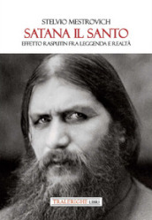 Satana il Santo. Effetto Rasputin fra leggenda e realtà