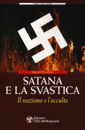 Satana e la svastica. Il nazismo e l occulto