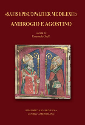 «Satis episcopaliter me dilexit» Ambrogio e Agostino