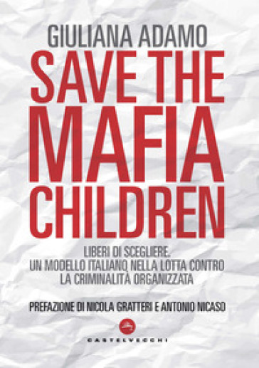 Save the mafia children. Liberi di scegliere. Un modello italiano nella lotta contro la criminalità organizzata