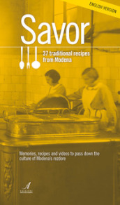 Savor. 37 traditional recipes from Modena. Memories, recipes and videos to pass down the culture of Modena s rezdore