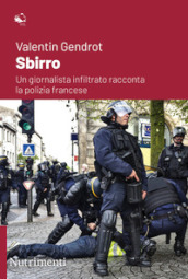 Sbirro. Un giornalista infiltrato racconta la polizia francese
