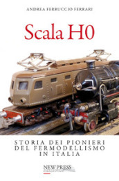 Scala H0. Storia dei pionieri del fermodellismo in Italia