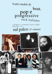 Scatti inediti di beat, pop e progressive rock italiano: i gruppi e i cantanti storici degli anni  60 e  70 sul palco. 2.