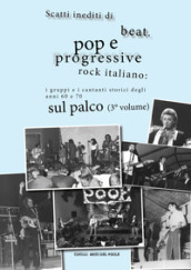 Scatti inediti di beat, pop e progressive rock italiano: i gruppi e i cantanti storici degli anni  60 e  70 sul palco. 3.
