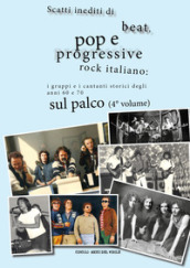 Scatti inediti di beat, pop e progressive rock italiano: i gruppi storici degli anni  60 e  70 sul palco. Ediz. illustrata. 4.