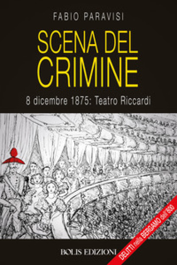 Scena del crimine. 8 dicembre 1875: Teatro Riccardi