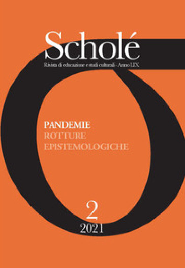 Scholé. Rivista di educazione e studi culturali (2021). 2: Pandemie. Rotture epistemologiche