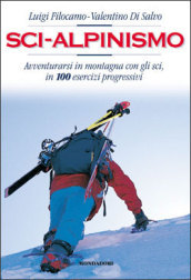 Sci-Alpinismo. Avventurarsi in montagna con gli sci, in 100 esercizi progressivi