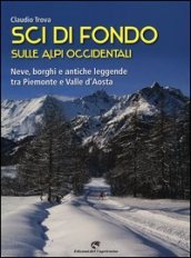 Sci di fondo sulle Alpi occidentali. Nevi, borghi e antiche leggende tra Piemonte e Valle d Aosta