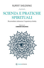 Scienza e pratiche spirituali. Riconnettersi attraverso l esperienza diretta