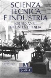 Scienza, tecnica e industria nei 150 anni di unità d Italia