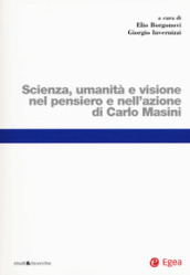 Scienza, umanità e visione nel pensiero e nell azione di Carlo Masini