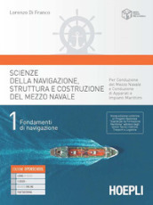 Scienze della navigazione, struttura e conduzione del mezzo navale. Per gli Ist. tecnici nautici. Con e-book. Con espansione online. Vol. 1