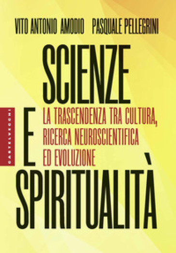 Scienze e spiritualità. La trascendenza tra cultura, ricerca neuroscientifica ed evoluzione
