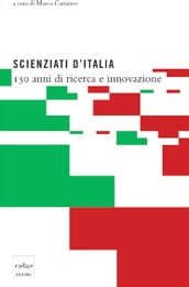 Scienziati d Italia. 150 anni di ricerca e innovazione