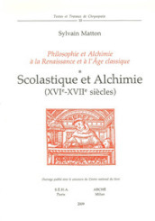 Scolastique et alchimie (XVIe-XVIIe siècles). Philosophie et alchimie à la Renaissance et à l Age Classique