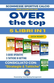 Scommesse Sportive Calcio 2024 OVER THE TOP 5 Libri in 1